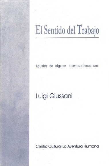 El Sentido del Trabajo: Apuntes de algunas conversaciones con Luigi Giussani