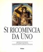 Si ricomincia da Uno: Appunti da conversazioni di monsignor Luigi Giussani con gli universitari di Comunione e Liberazione