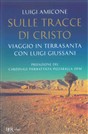 Prefazione a Sulle tracce di Cristo: Viaggio in Terrasanta con Luigi Giussani, di Luigi Amicone