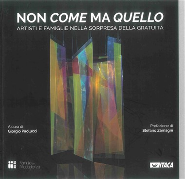 &quot;[Messaggio in occasione del 20&#176; della fondazione di Famiglie per l&#39;Accoglienza].&quot; In Non &quot;come&quot; ma &quot;quello&quot;: Artisti e famiglie nella sorpresa della gratuit&#224;, a cura di Giorgio Paolucci